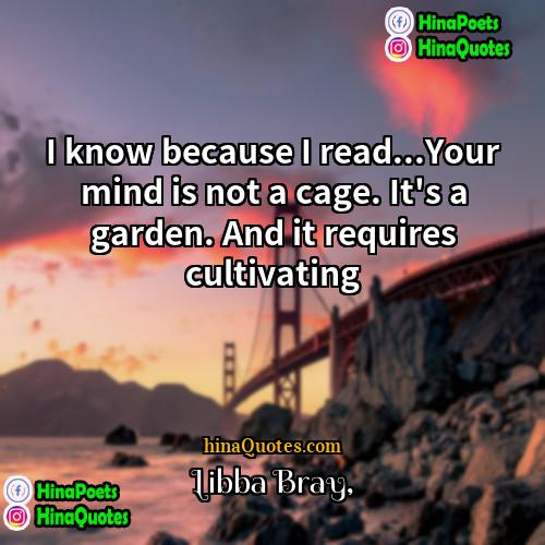 Libba Bray Quotes | I know because I read...Your mind is